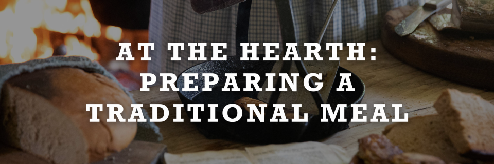 At the Hearth: Preparing a Traditional Meal